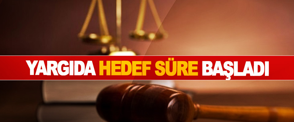 Yargıda Hedef Süre Başladı